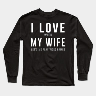 I love when my life lets me play video games Long Sleeve T-Shirt